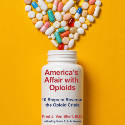 Cover of America’s Affair with Opioids by Fred J. Von Stieff, M.D.